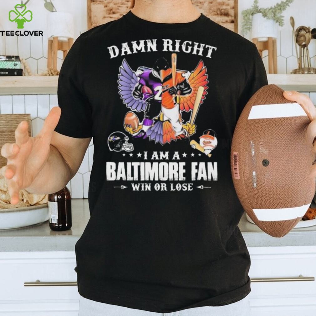 Poe and The Oriole Bird damn right I am a Baltimore fan win or lose shirt Poe and The Oriole Bird damn right I am a Baltimore fan win or lose shirt