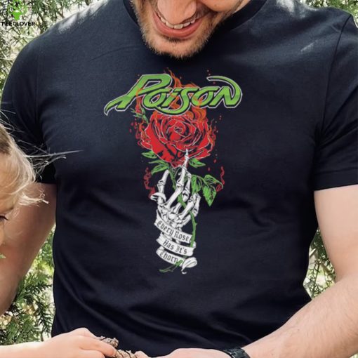 Poison Every Rose Has Its Thorn T Shirt