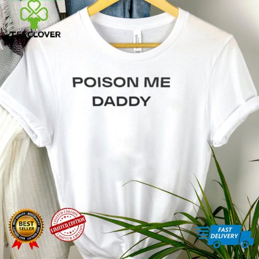 Poison Me Daddy Shirt