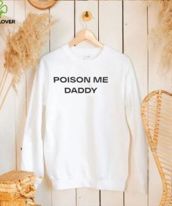 Poison Me Daddy Shirt