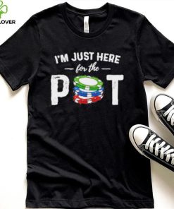 Poker I’m Just Here For The Pot T Shirt