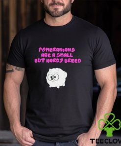 Pomeranians Are A Small But Hardy Breed hoodie, sweater, longsleeve, shirt v-neck, t-shirt