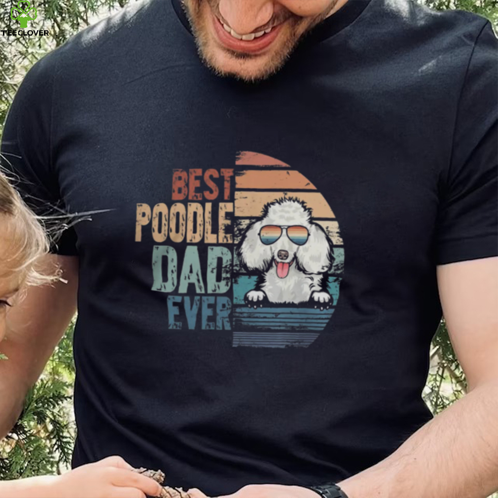 Poodle Lover Dog Best Poodle Dad Ever shirt Poodle Lover Dog Best Poodle Dad Ever shirt