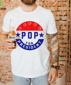 Pop for President Shirt