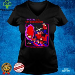 Portal to the cat dimension and other nightmares shirt