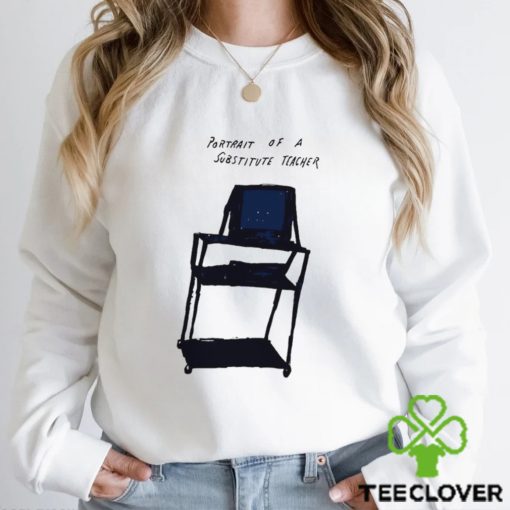 Portrait of a substitute teacher art hoodie, sweater, longsleeve, shirt v-neck, t-shirt