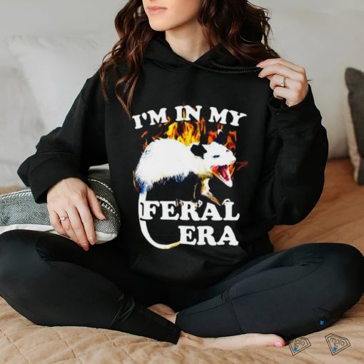 Possum I’m in my Feral Era fire hoodie, sweater, longsleeve, shirt v-neck, t-shirt