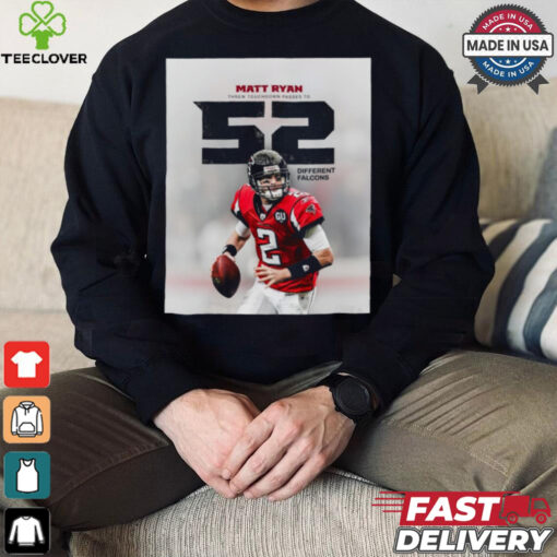 Poster Matt Ryan Threw Touchdown Passes To 52 Different NFL Atlanta Falcons t shirt