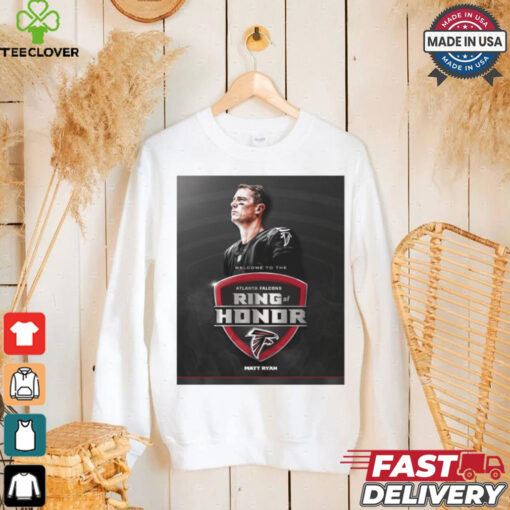 Poster Welcome to the NFL Atlanta Falcons Ring Of Honor Matt Ryan 2024 t hoodie, sweater, longsleeve, shirt v-neck, t-shirt