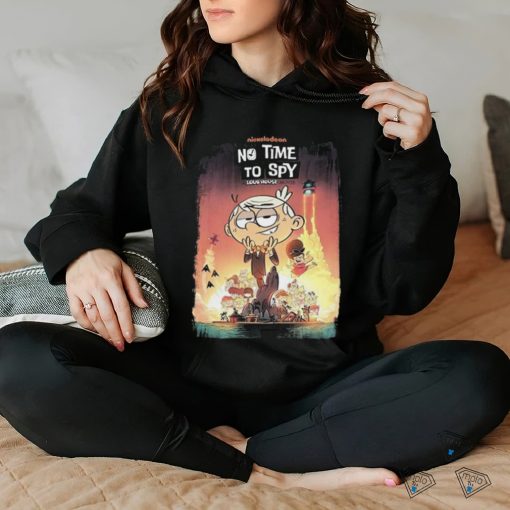 Poster no time to spy a loud house movie essential hoodie, sweater, longsleeve, shirt v-neck, t-shirt