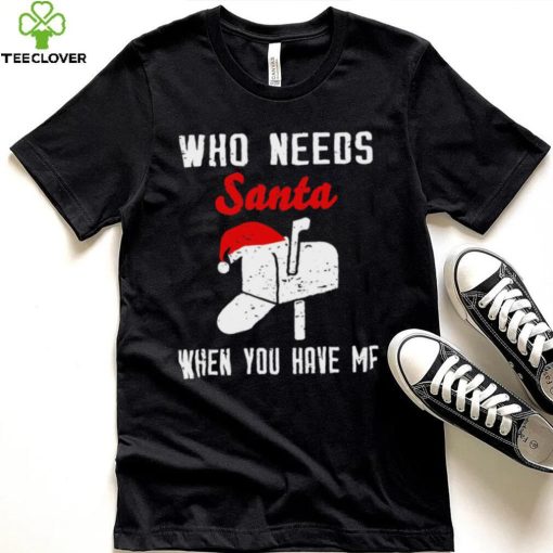 Postman Christmas who need Santa when you have me art hoodie, sweater, longsleeve, shirt v-neck, t-shirt