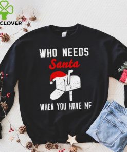 Postman Christmas who need Santa when you have me art hoodie, sweater, longsleeve, shirt v-neck, t-shirt