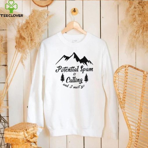 Potential Spam is calling and I must go logo shirt