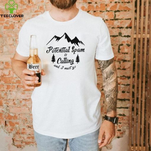 Potential Spam is calling and I must go logo shirt
