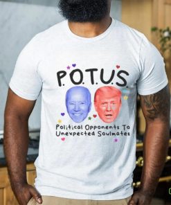 Potus Political Opponents To Unexpected Soulmates Shirt