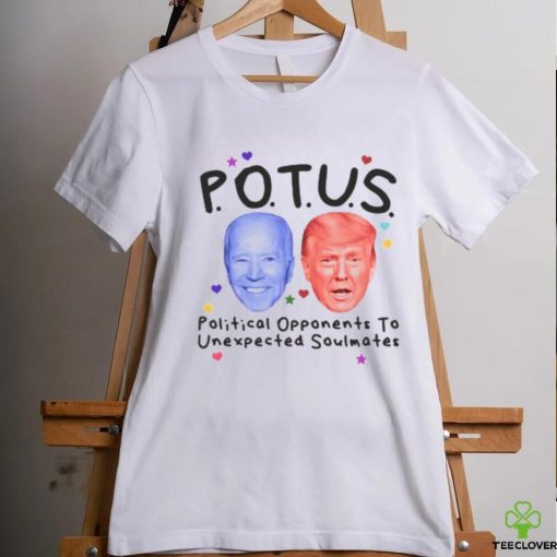 Potus Political Opponents To Unexpected Soulmates Shirt