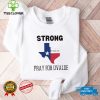 Pray for Uvalde Uvalde Strong T shirt