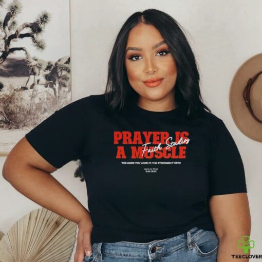 Prayer is a muscle faith studios shirt