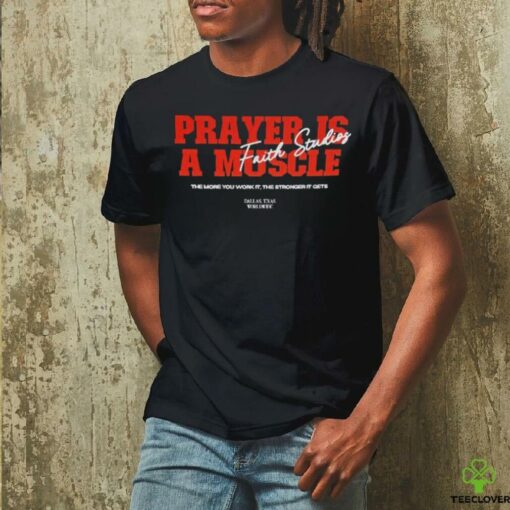 Prayer is a muscle faith studios shirt