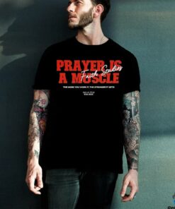 Prayer is a muscle faith studios shirt