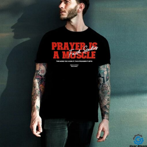 Prayer is a muscle faith studios shirt