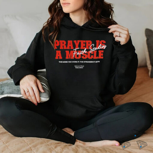 Prayer is a muscle faith studios shirt