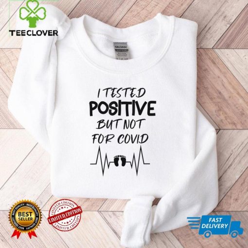 Pregnancy Announcement I Tested Positive But Not For Covid Tee Shirt