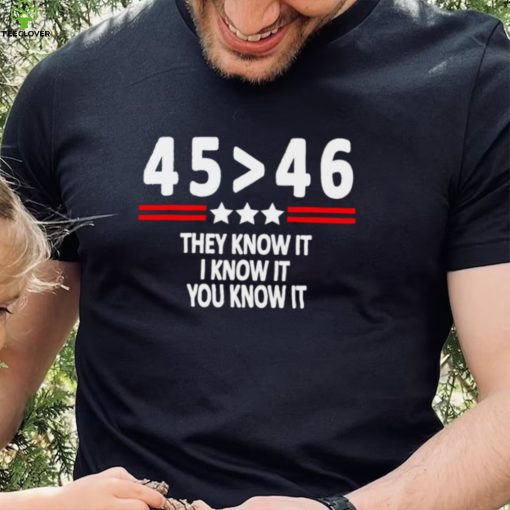 President 45th bester 46th they know it I know it you know it hoodie, sweater, longsleeve, shirt v-neck, t-shirt