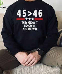 President 45th bester 46th they know it I know it you know it hoodie, sweater, longsleeve, shirt v-neck, t-shirt