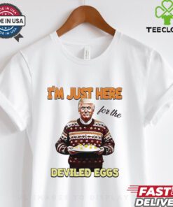 President Thanksgiving I’m just here for the deviled eggs shirt