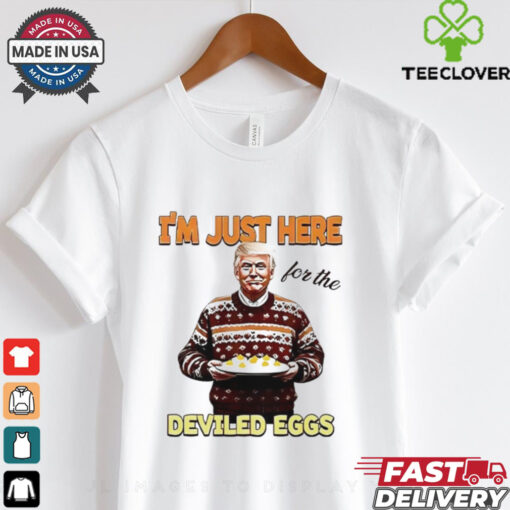 President Thanksgiving I’m just here for the deviled eggs shirt