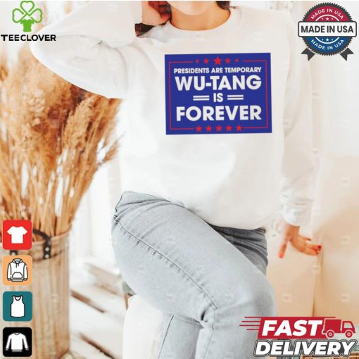 President are temporary WuTang is forever shirt