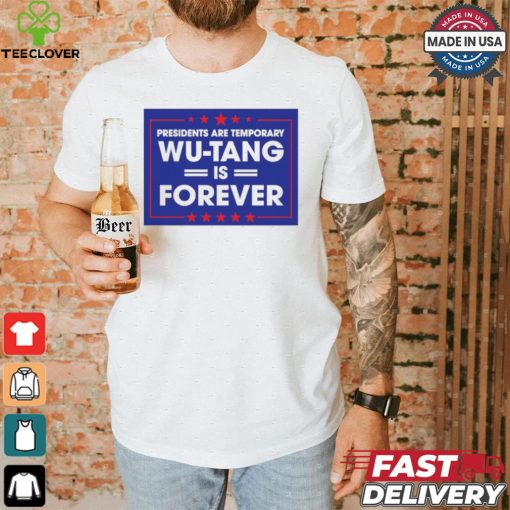 President are temporary WuTang is forever shirt