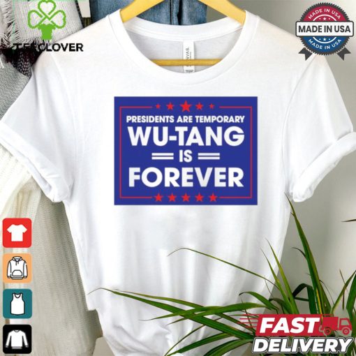 President are temporary WuTang is forever shirt
