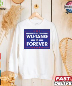 President are temporary WuTang is forever shirt