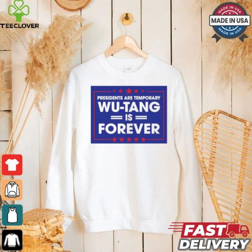 President are temporary WuTang is forever shirt