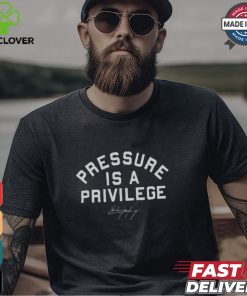 Pressure Is A Privilege Shirt