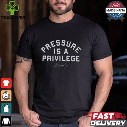 Pressure Is A Privilege Shirt