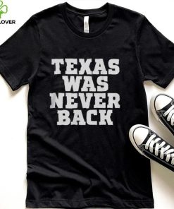 Preston Lopez Texas Was Never Back Shirt