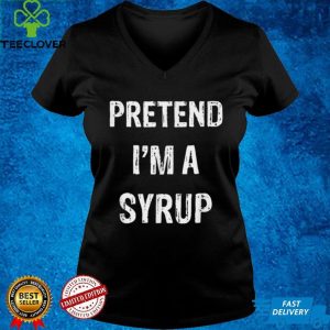 Pretend Im A Syrup Funny Halloween Party Costume T Shirt