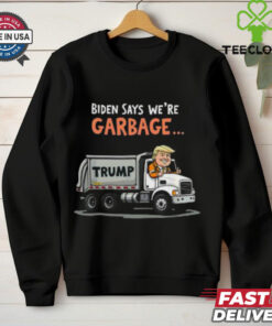 Pretty Biden Says We’re Garbage Trump Rides In Garbage Truck T Shirt