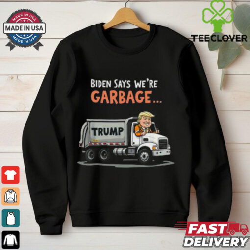 Pretty Biden Says We’re Garbage Trump Rides In Garbage Truck T Shirt