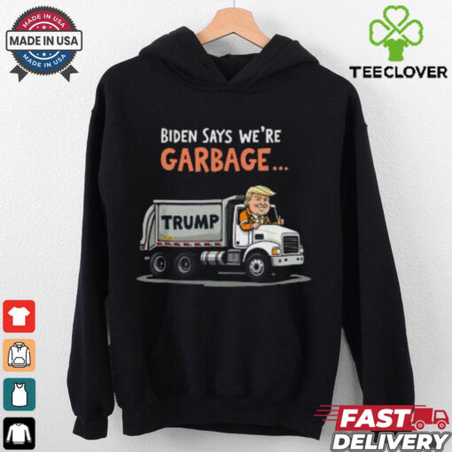 Pretty Biden Says We’re Garbage Trump Rides In Garbage Truck T Shirt
