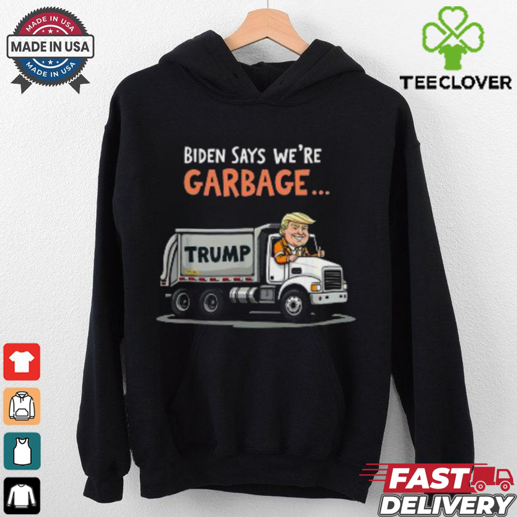 Pretty Biden Says We’re Garbage Trump Rides In Garbage Truck T Shirt Pretty Biden Says We’re Garbage Trump Rides In Garbage Truck T Shirt