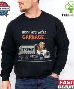 Pretty Biden Says We’re Garbage Trump Rides In Garbage Truck T Shirt