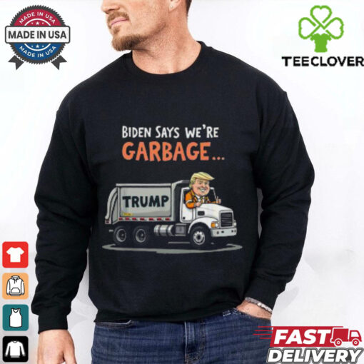 Pretty Biden Says We’re Garbage Trump Rides In Garbage Truck T Shirt