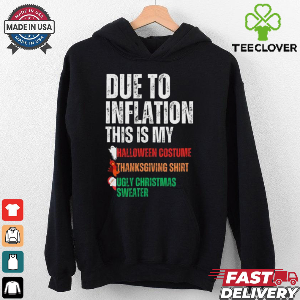 Pretty Due To Inflation This Is My Halloween Thanksgiving Christmas T Shirt Pretty Due To Inflation This Is My Halloween Thanksgiving Christmas T Shirt
