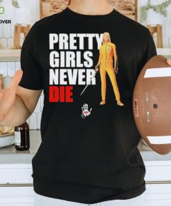 Pretty Girls Never Die Shirt