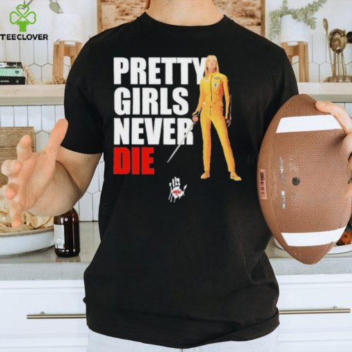 Pretty Girls Never Die Shirt