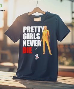 Pretty Girls Never Die Shirt